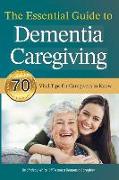 The Essential Guide to Dementia Caregiving: 70 Vital Tips for Caregivers to Know