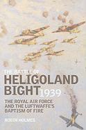 The Battle of Heligoland Bight 1939: The Royal Air Force and the Luftwaffe's Baptism of Fire
