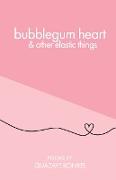 bubblegum heart & other elastic things