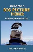 Become a Big Picture Thinker: Learn How to Think Big