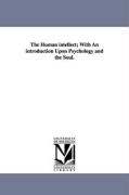 The Human Intellect, With an Introduction Upon Psychology and the Soul