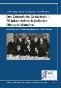 Der Zukunft ein Gedächtnis - 75 Jahre christlich-jüdischer Dialog in München