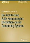 On Architecting Fully Homomorphic Encryption-based Computing Systems