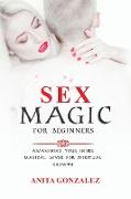 Sex Magic for Beginners: Awakening Your Inner Magical Lover for Spiritual Growth