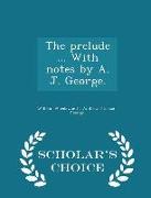 The prelude ... With notes by A. J. George. - Scholar's Choice Edition