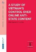 A Study of Vietnam's Control Over Online Anti-State Content