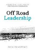 Off Road Leadership A Guide to Authentic Ministry for the Now Generation