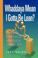 Whaddaya Mean I Gotta Be Lean? Building the Bridge from Job Satisfaction to Corporate Profit