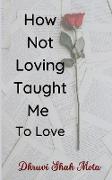 How Not Loving Taught Me To Love