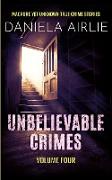 Unbelievable Crimes Volume Four