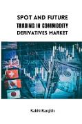 Spot and Future Trading in Commodity Derivatives Market