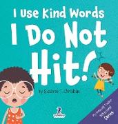 I Use Kind Words. I Do Not Hit!