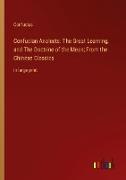 Confucian Analects: The Great Learning, and The Doctrine of the Mean, From the Chinese Classics