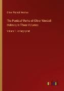 The Poetical Works of Oliver Wendell Holmes, In Three Volumes