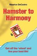 Hamster to Harmony: Get Off the Wheel and Live Your Best Life!