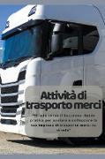 Attività di trasporto merci: "Strada verso il Successo: Guida pratica per avviare e sviluppare la tua impresa di trasporto merci su strada"