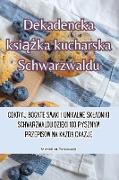 Dekadencka ksi¿¿ka kucharska Schwarzwaldu