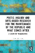 Poetic Inquiry and Arts-Based Research for the Maintenance of the Republic and What Comes After