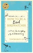 How to be a Bad Birdwatcher Anniversary Edition