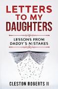 Letters To My Daughters Lessons From Daddy's Mistakes