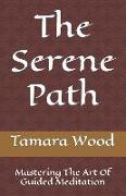 The Serene Path: Mastering The Art Of Guided Meditation