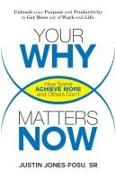 Your WHY Matters NOW: How Some Achieve More and Others Don't