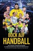 Bock auf Handball - Krass und kurios, bewegend und berührend. Die stärksten Geschichten aus der besten Sportart der Welt