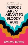 Periods Aren't Meant To Bloody Hurt