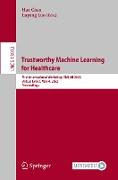 Trustworthy Machine Learning for Healthcare