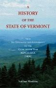 A History of the State of Vermont, From its Discovery and Settlement to the Close of the Year MDCCCXXX [1830]