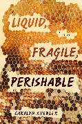 Liquid, Fragile, Perishable
