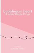 bubblegum heart & other elastic things