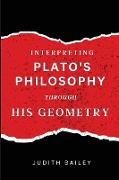 Interpreting Plato's Philosophy Through His Geometry