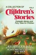 A Collection of Children's Stories: Fantastic stories and fairy tales for children