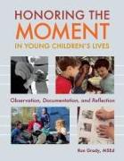 Honoring the Moment in Young Children's Lives: Observation, Documentation, and Reflection