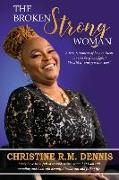 The Broken Strong Woman: A true testament of how resilient one can be if one fights! She did it, and you can, too!