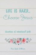 Life is hard...Choose Jesus