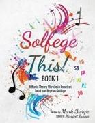 Solfege This! Book One: A music theory workbook using tonal and rhythm solfege