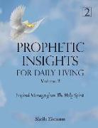 Prophetic Insights For Daily Living Volume 2: Inspired Messages From The Holy Spirit