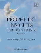 Prophetic Insights For Daily Living Volume 4: Inspired Messages From The Holy Spirit