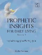 Prophetic Insights For Daily Living Volume 5: Inspired Messages From The Holy Spirit