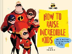 Pixar How to Raise Incredible Kids