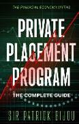The Financial Economy Myths: Private Placement Program: The Complete Guide