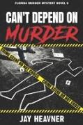 Can't Depend on Murder: Florida Murder Mystery Novel 9