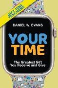 Your Time: (Special Edition for Teachers) The Greatest Gift You Receive and Give