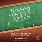 Teaching on Days After: Educating for Equity in the Wake of Injustice