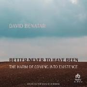 Better Never to Have Been: The Harm of Coming Into Existence