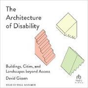 The Architecture of Disability: Buildings, Cities, and Landscapes Beyond Access