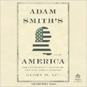 Adam Smith's America: How a Scottish Philosopher Became an Icon of American Capitalism