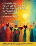 A Teacher's Companion: How to Center Empathy & Emotional Well-Being for Yourself and Your Students